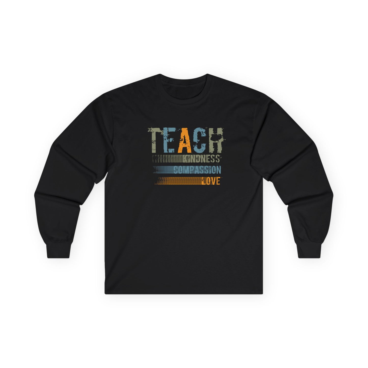 Teach Kindness, Compassion, Love- Unisex Long Sleeve Tee