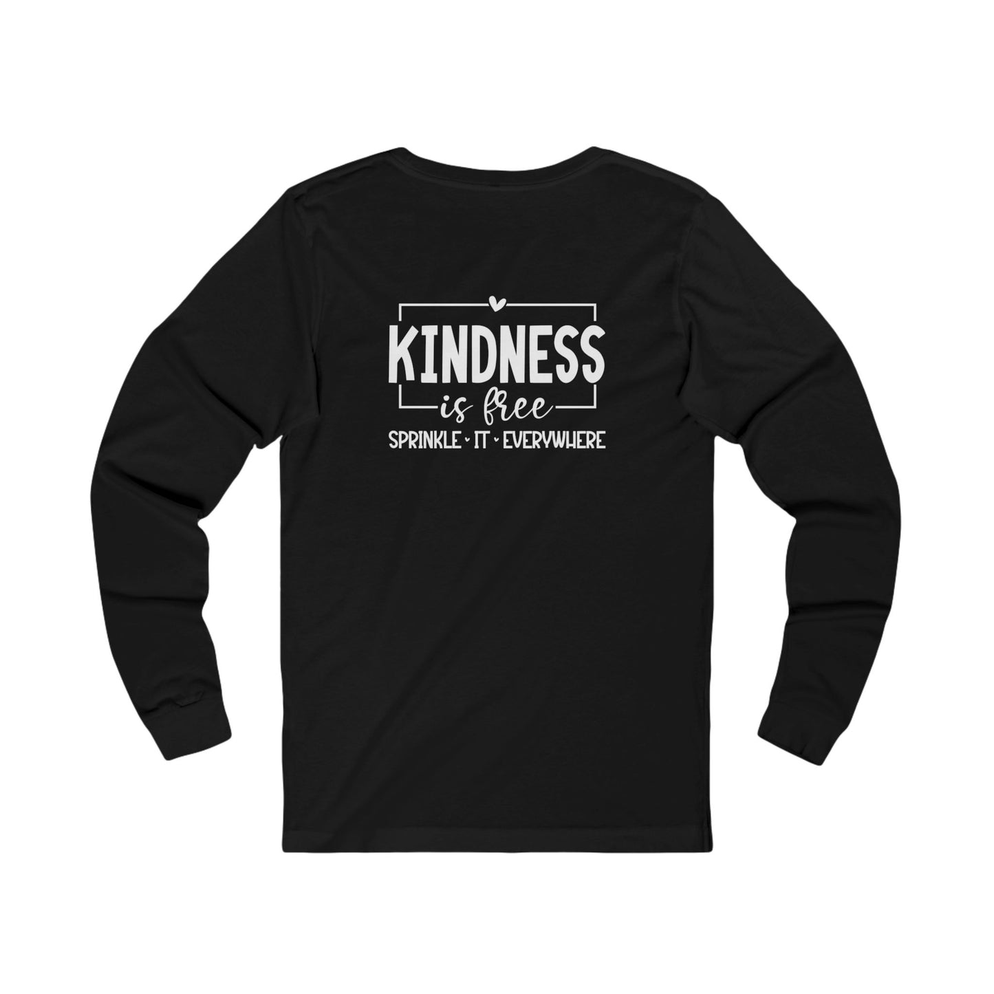 Kindness Is Free, Sprinkle it Everywhere - Long Sleeve Tee