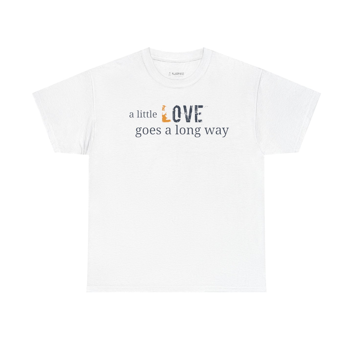 A Little Love Goes a Long Way Quote- Unisex Tee
