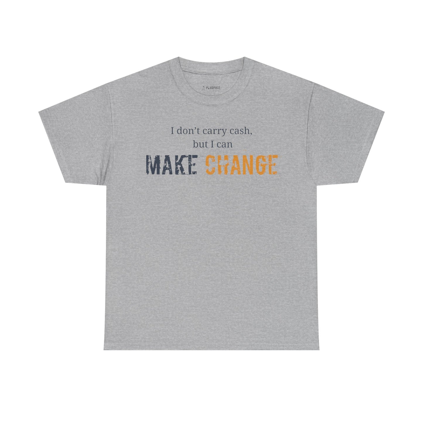 I don't carry cash, but I can Make Change- Unisex Inspirational Tee