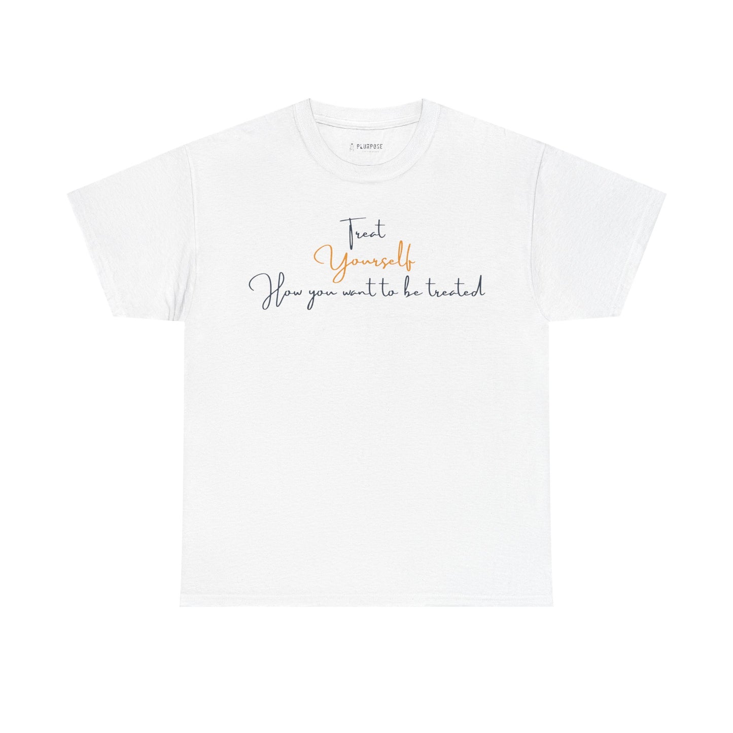 Treat Yourself How you Want to be Treated- Unisex Heavy Cotton Tee