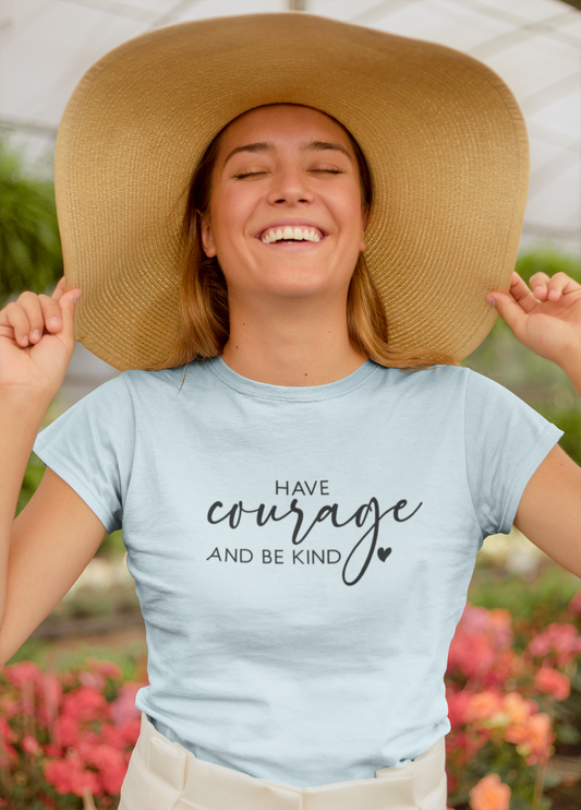 Have Courage & Be Kind - Inspirational Women’s T-shirt