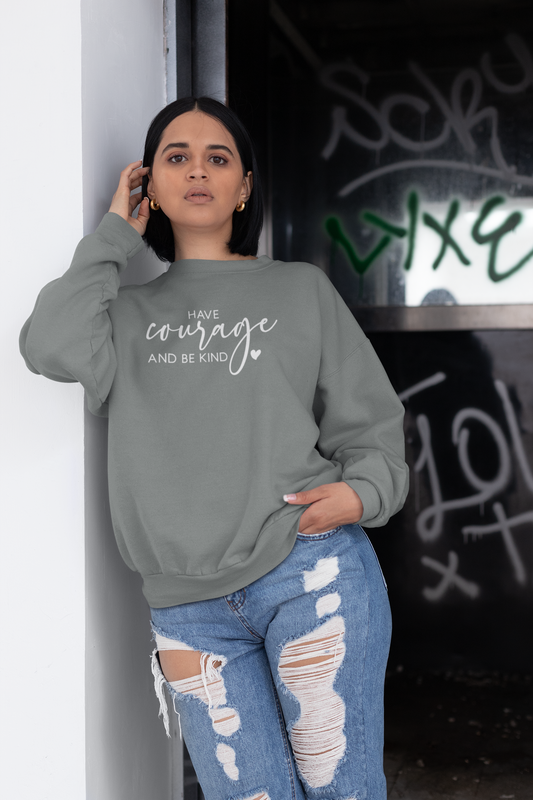 Have Courage & Be Kind - Crewneck Sweatshirt