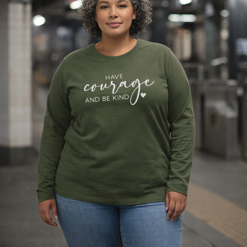 Have Courage and Be Kind - Inspirational Jersey Long Sleeve Tee