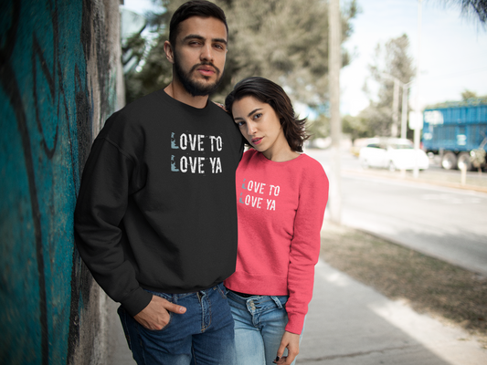 Love to Love ya- Cozy Unisex Love Sweatshirt