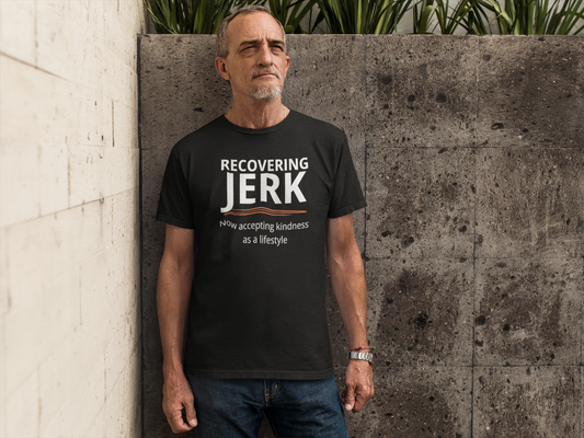 Recovering Jerk T-Shirt — "Now Accepting Kindness as a Lifestyle" Motivational Tee