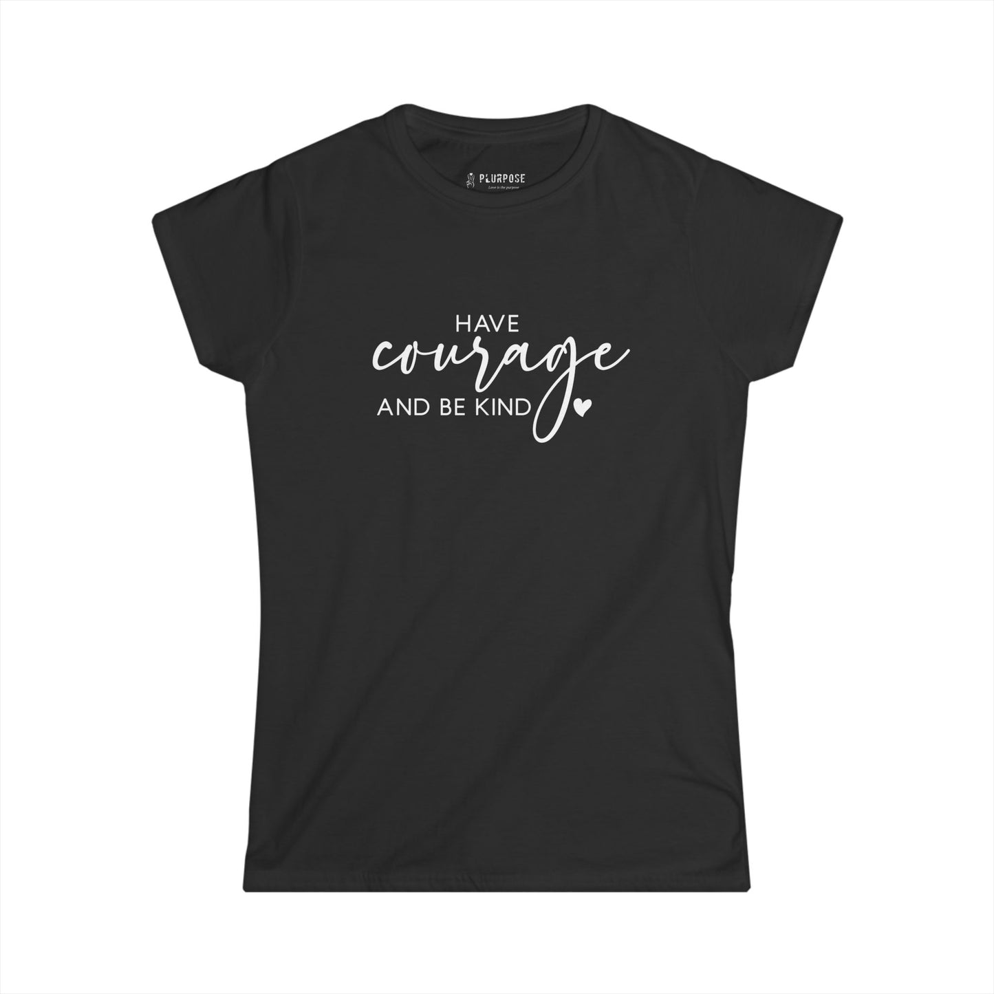 Have Courage & Be Kind - Inspirational Women’s T-shirt