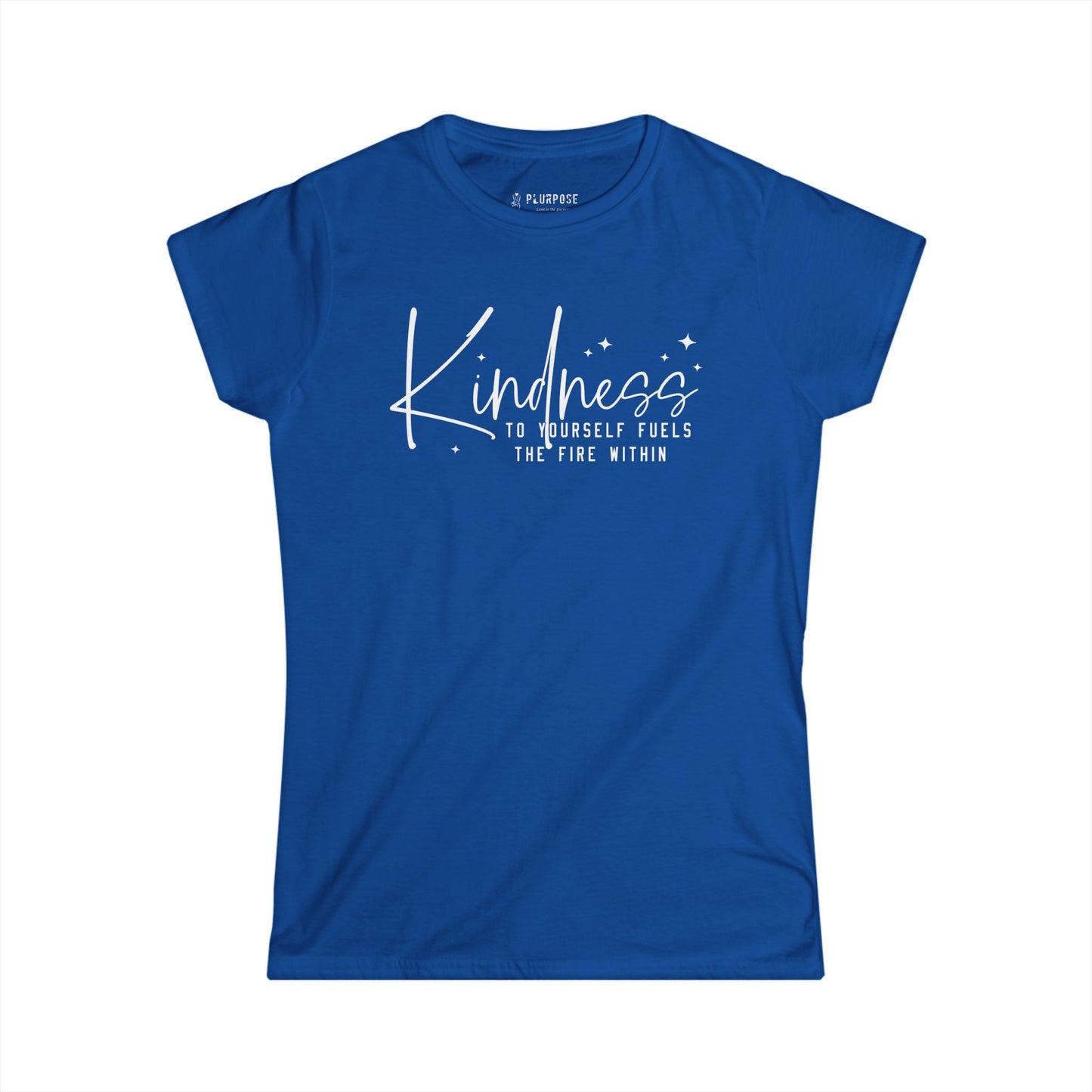 Kindness to Yourself Fuels the Fire Within - Women's Softstyle Tee