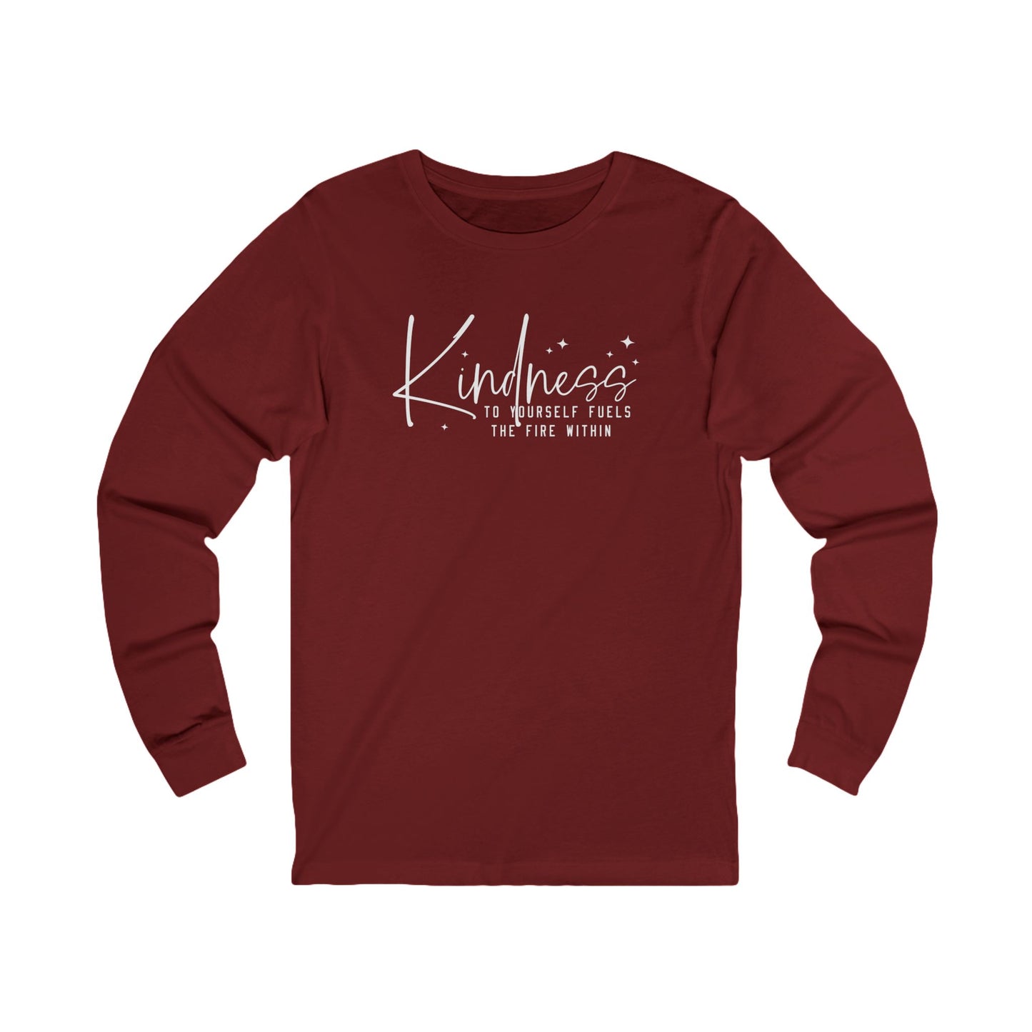 Kindness to Yourself Fuels the Fire Within - Motivational Long Sleeve Tee
