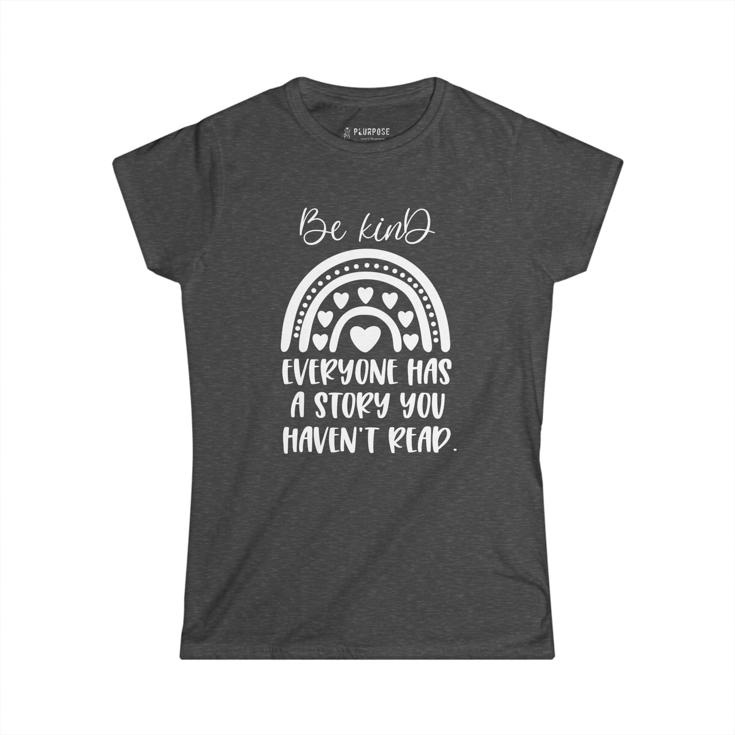 Be Kind, Everyone has Story - Women's Softstyle T-Shirt