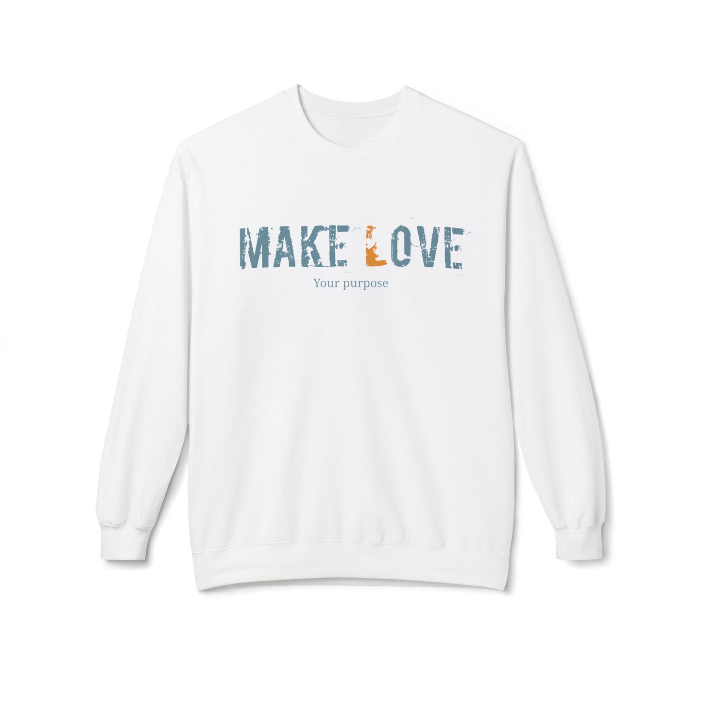 Make Love Your Purpose, Inspirational Fleece Sweatshirt