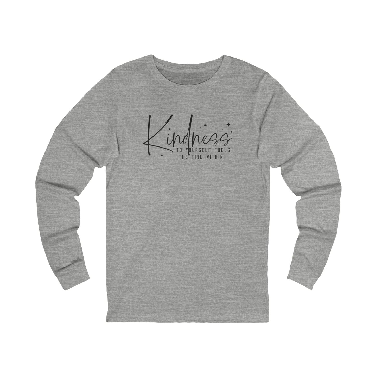 Kindness to Yourself Fuels the Fire Within - Motivational Long Sleeve Tee