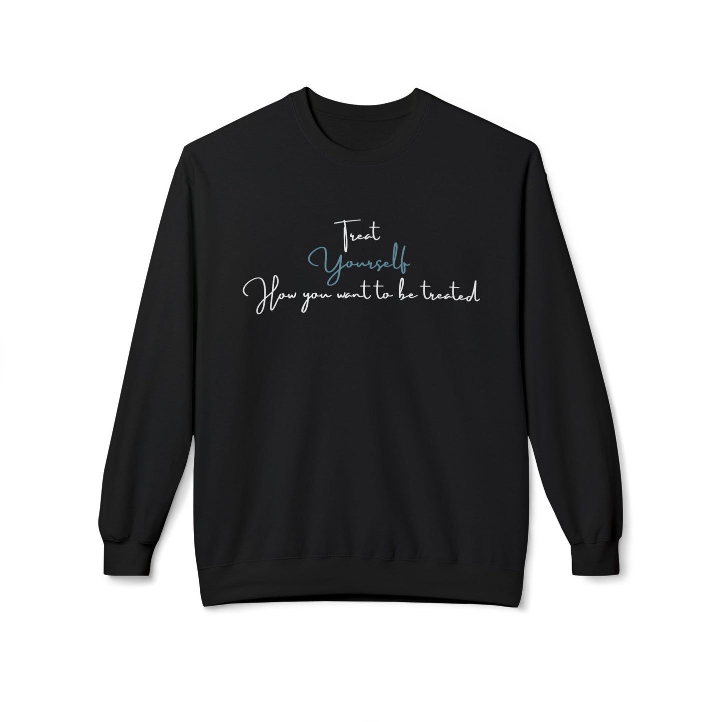 Treat Yourself how you want to be Treated - Cozy, Unisex Fleece Crewneck Sweatshirt