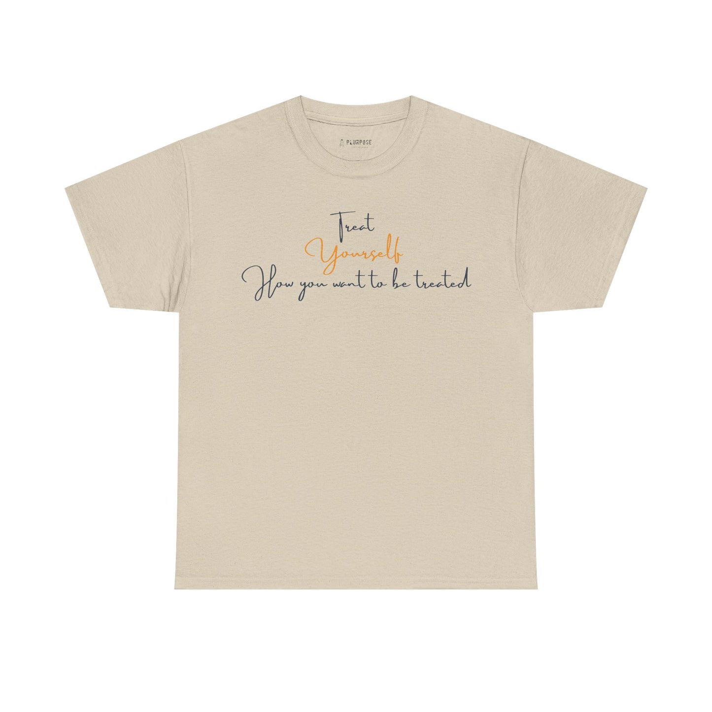 Treat Yourself How you Want to be Treated- Unisex Heavy Cotton Tee
