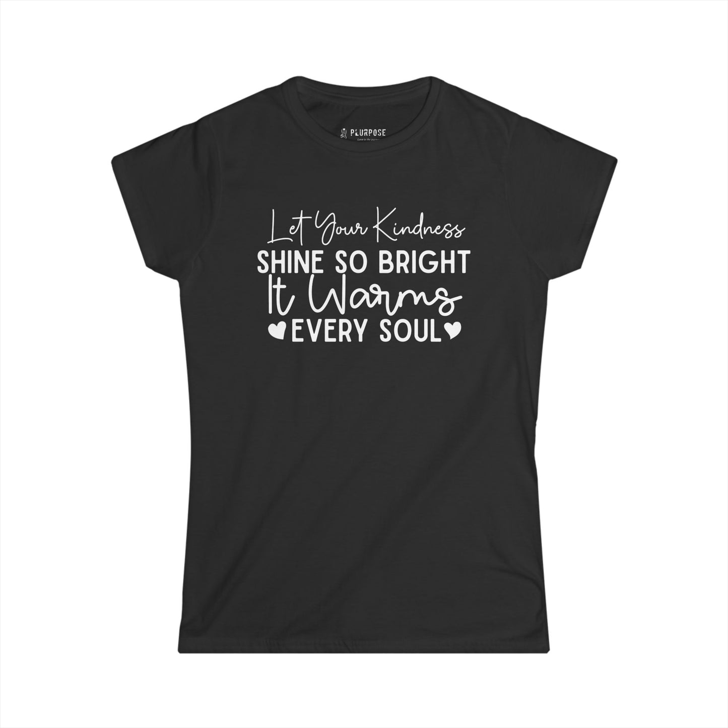 "Let Your Kindness Shine so Bright" - Inspirational Women's Softstyle Tee