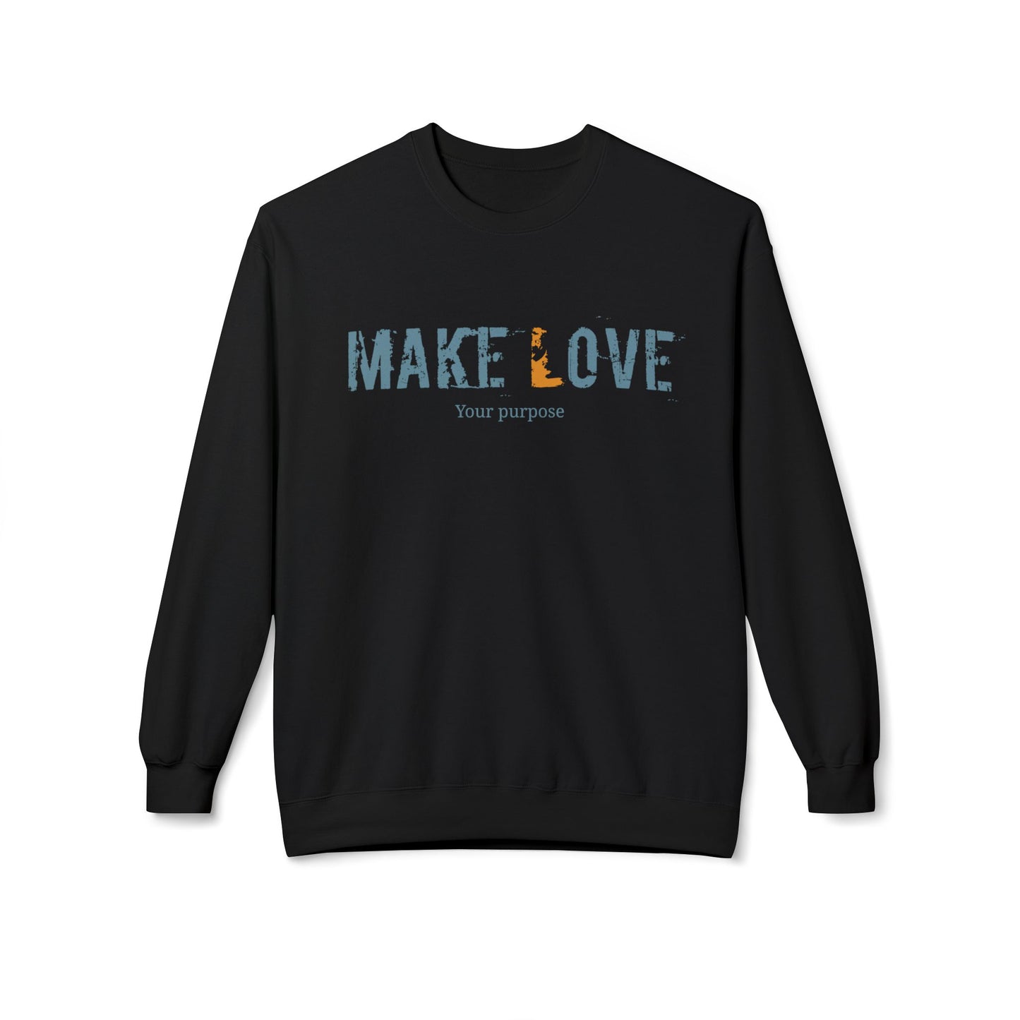 Make Love Your Purpose, Inspirational Fleece Sweatshirt