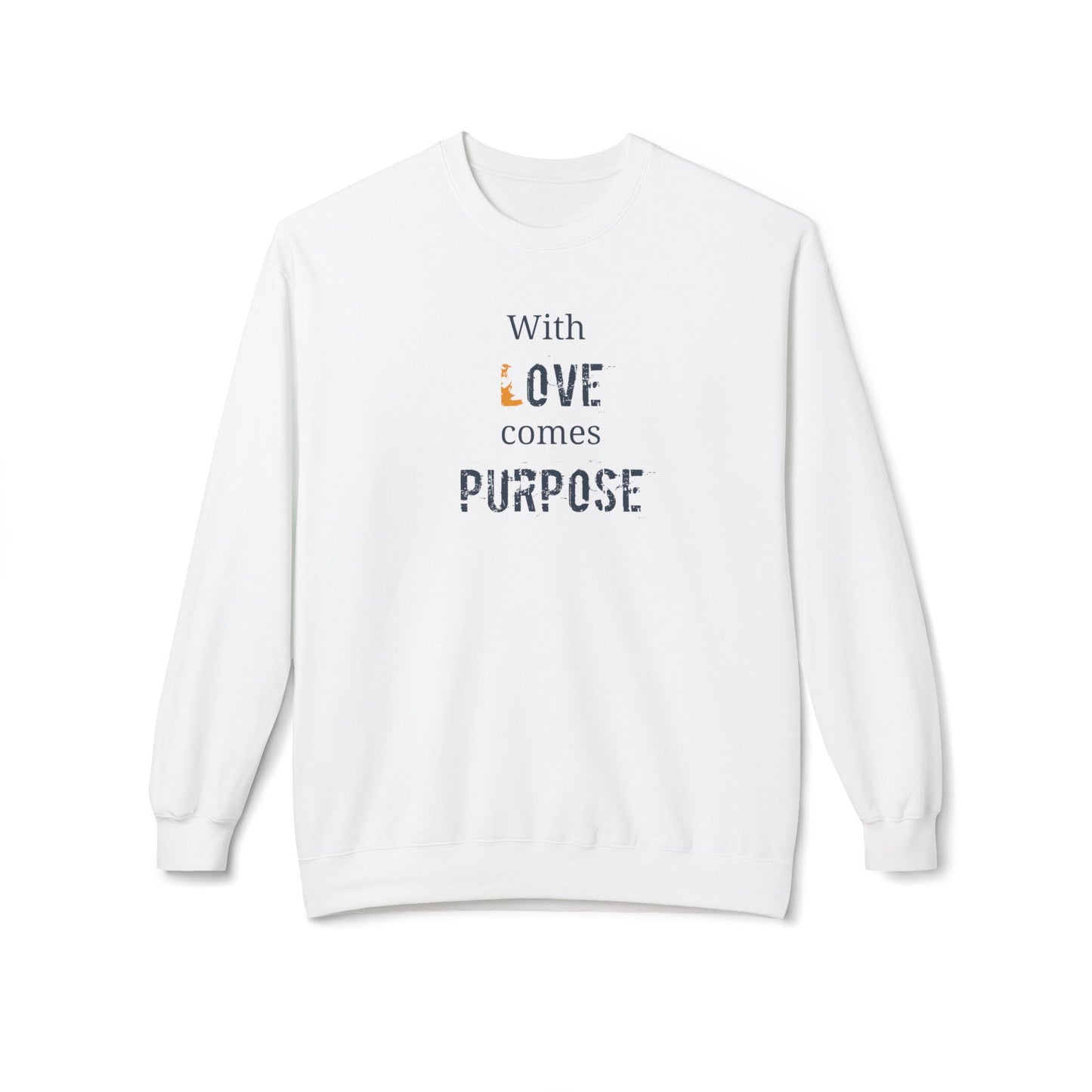 With Love comes Purpose, Inspirational Crewneck Sweatshirt