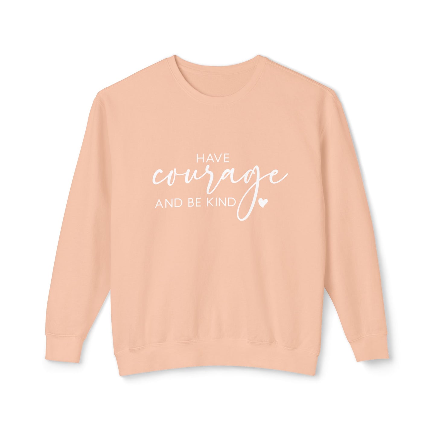 Have Courage & Be Kind - Crewneck Sweatshirt