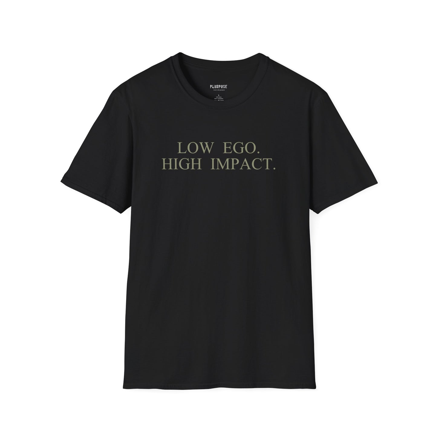 Low Ego. High Impact. T-Shirt — Minimalist Inspirational Tee ("Purpose over popularity" on back)