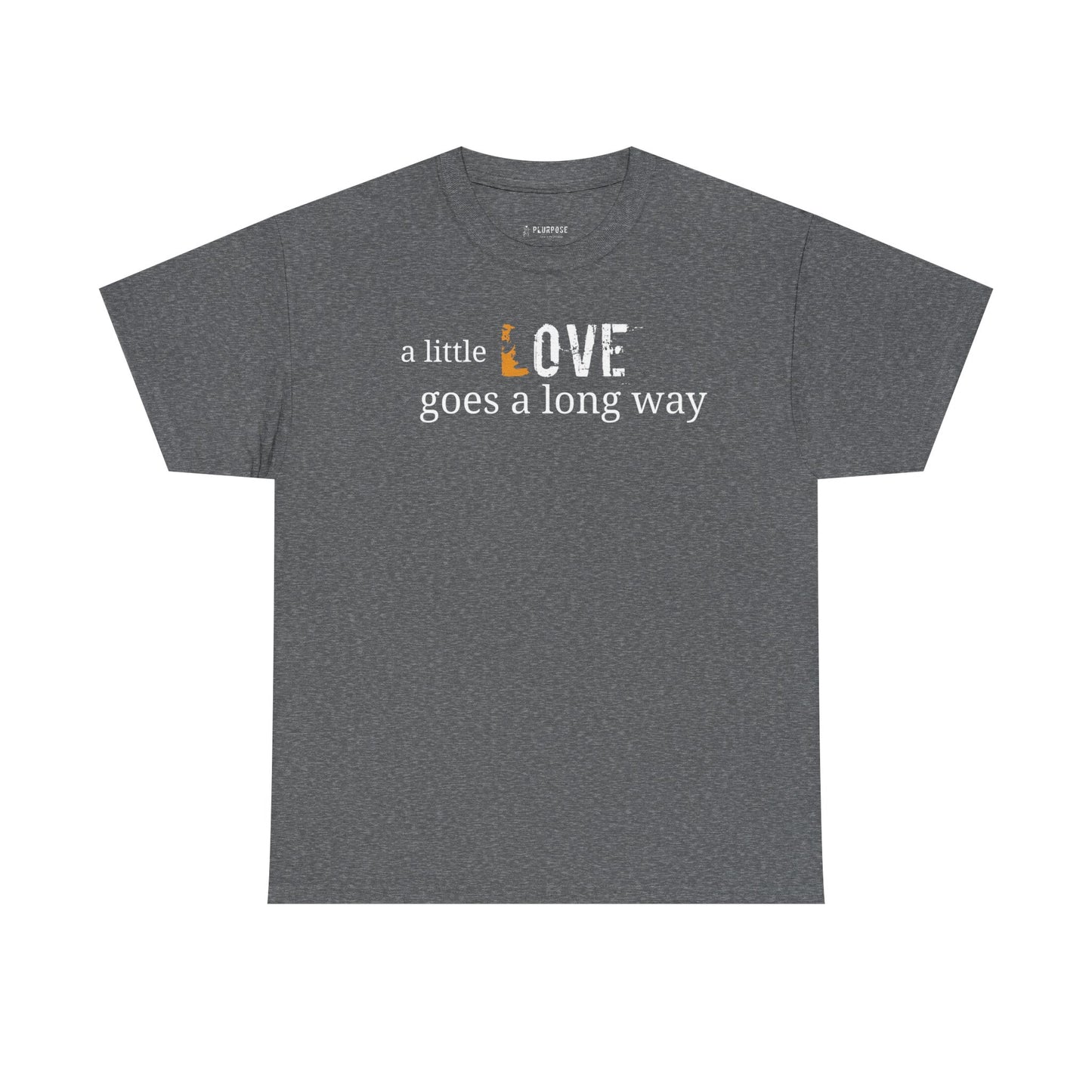 A Little Love Goes a Long Way Quote- Unisex Tee