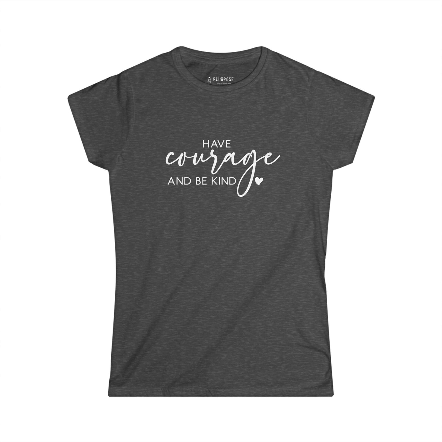 Have Courage & Be Kind - Inspirational Women’s T-shirt