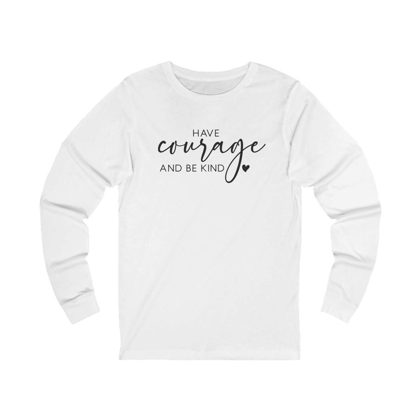 Have Courage and Be Kind - Inspirational Jersey Long Sleeve Tee