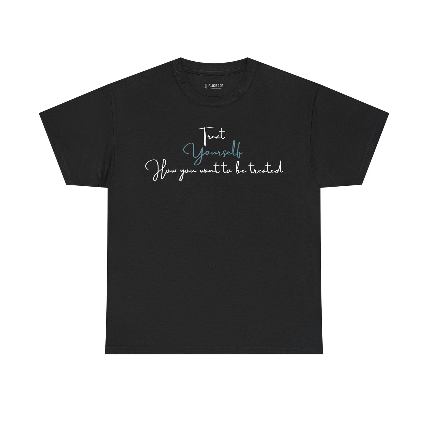 Treat Yourself How you Want to be Treated- Unisex Heavy Cotton Tee