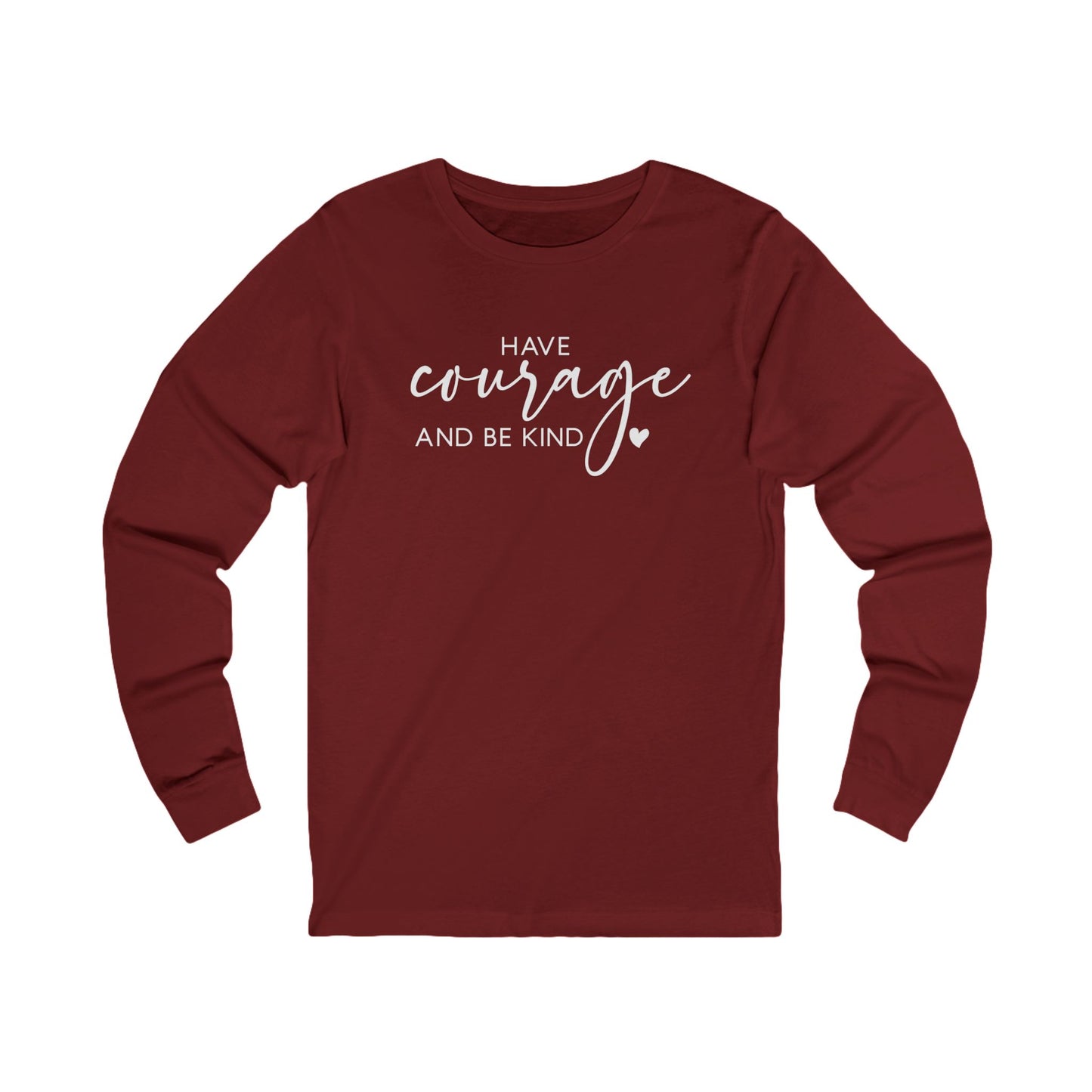 Have Courage and Be Kind - Inspirational Jersey Long Sleeve Tee