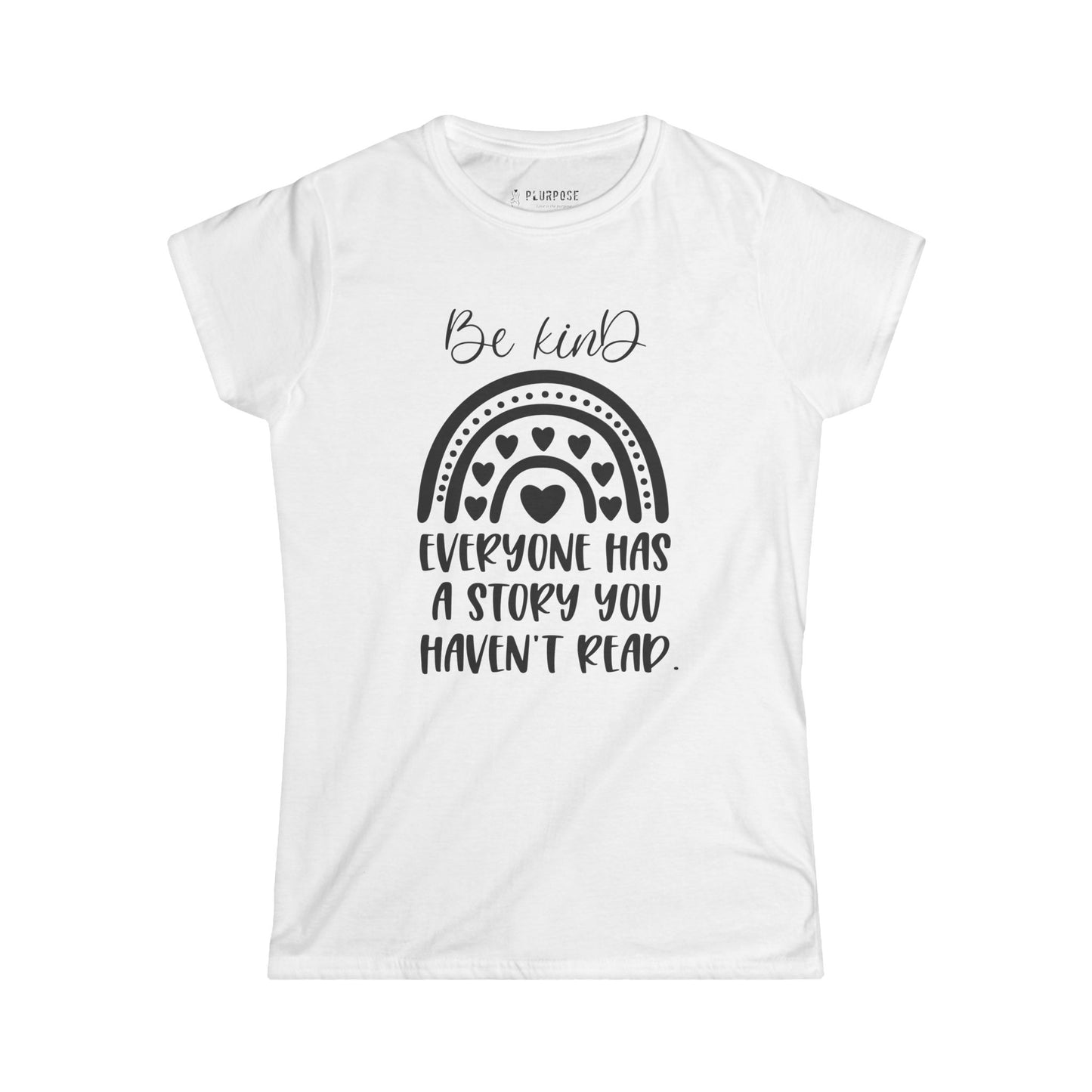 Be Kind, Everyone has Story - Women's Softstyle T-Shirt