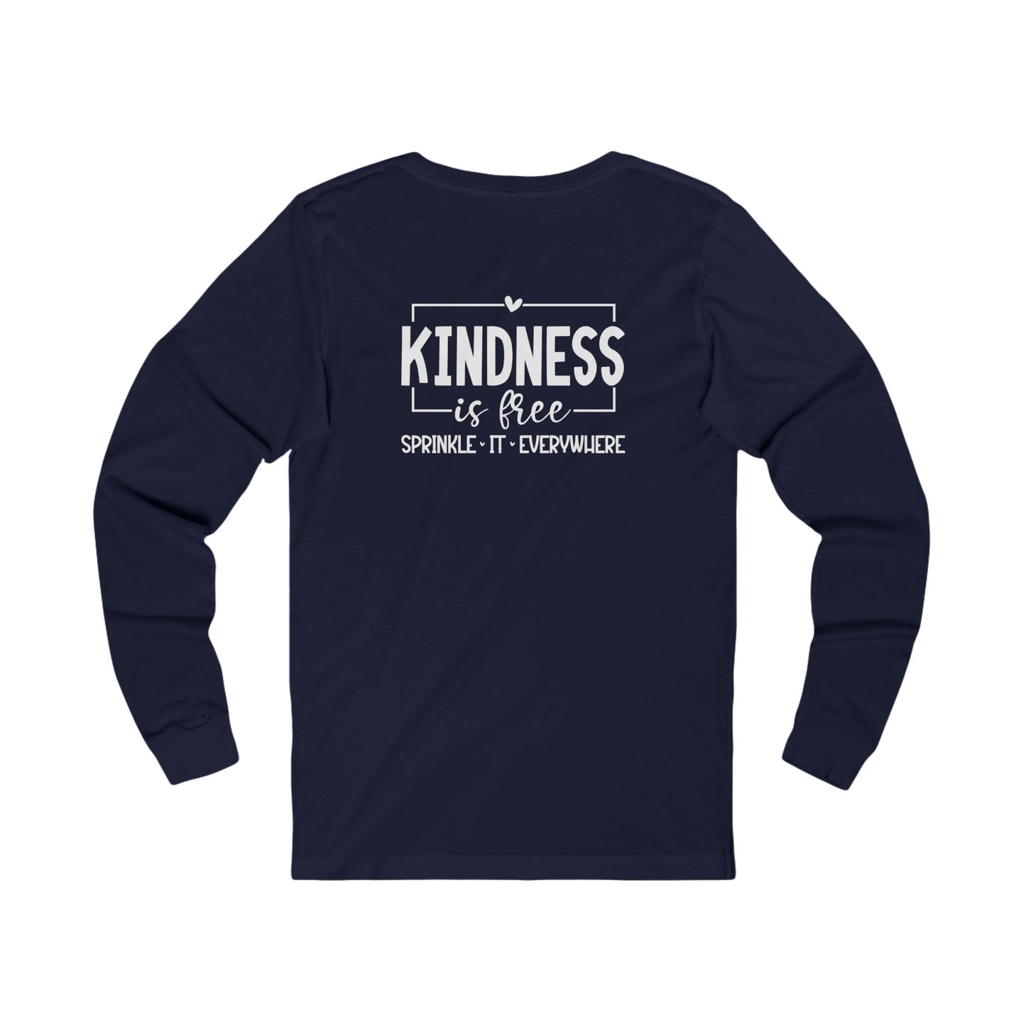 Kindness Is Free, Sprinkle it Everywhere - Long Sleeve Tee