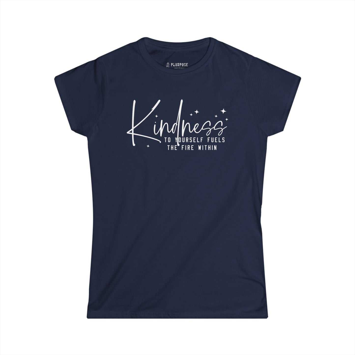 Kindness to Yourself Fuels the Fire Within - Women's Softstyle Tee