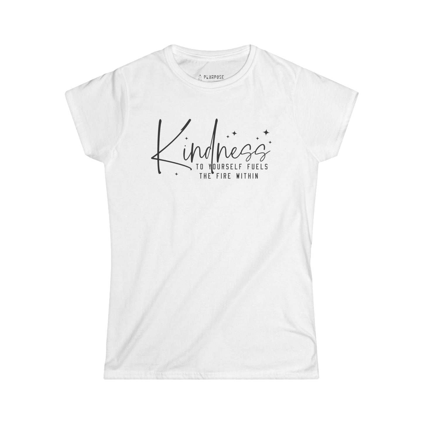 Kindness to Yourself Fuels the Fire Within - Women's Softstyle Tee