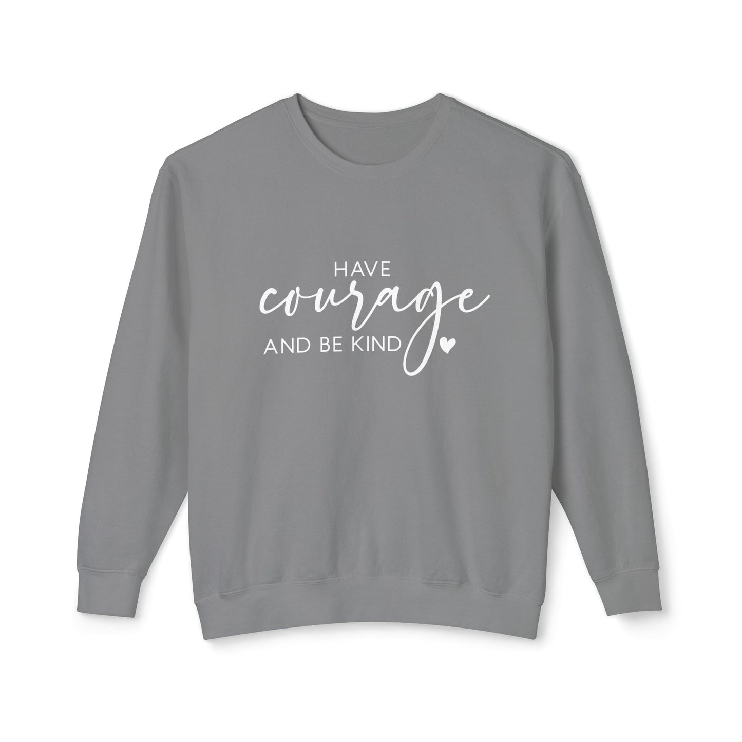 Have Courage & Be Kind - Crewneck Sweatshirt