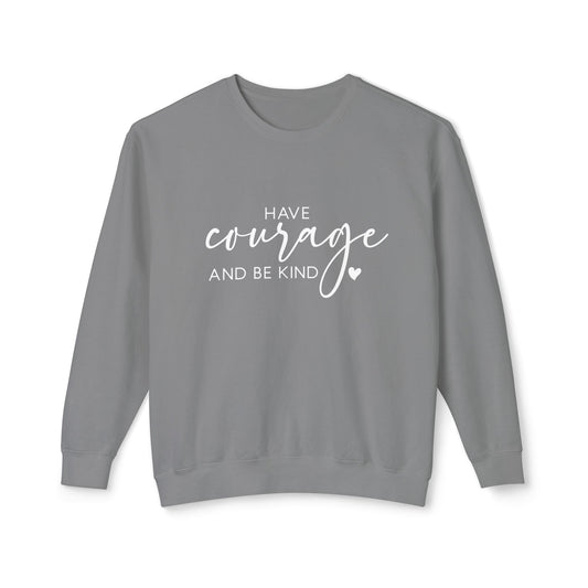 Have Courage & Be Kind - Crewneck Sweatshirt