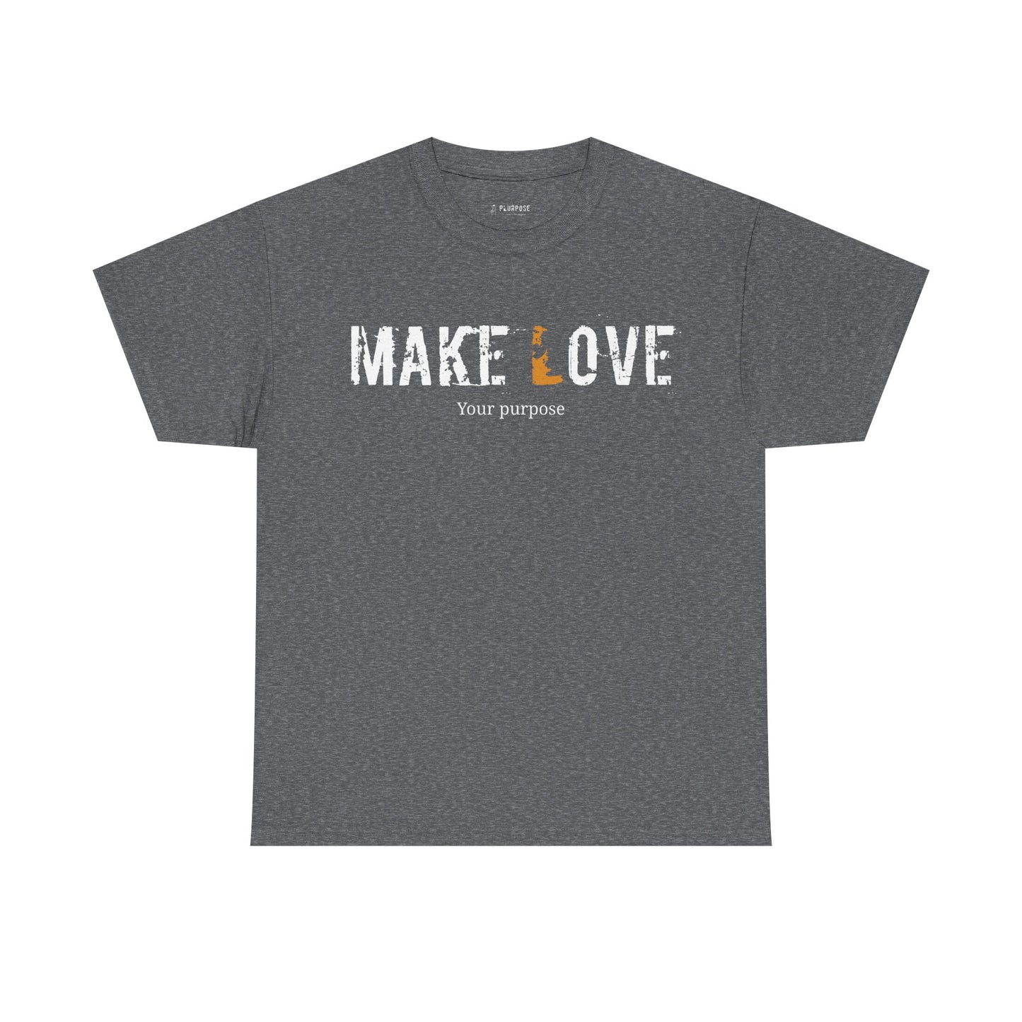 Make Love your purpose Unisex Tee