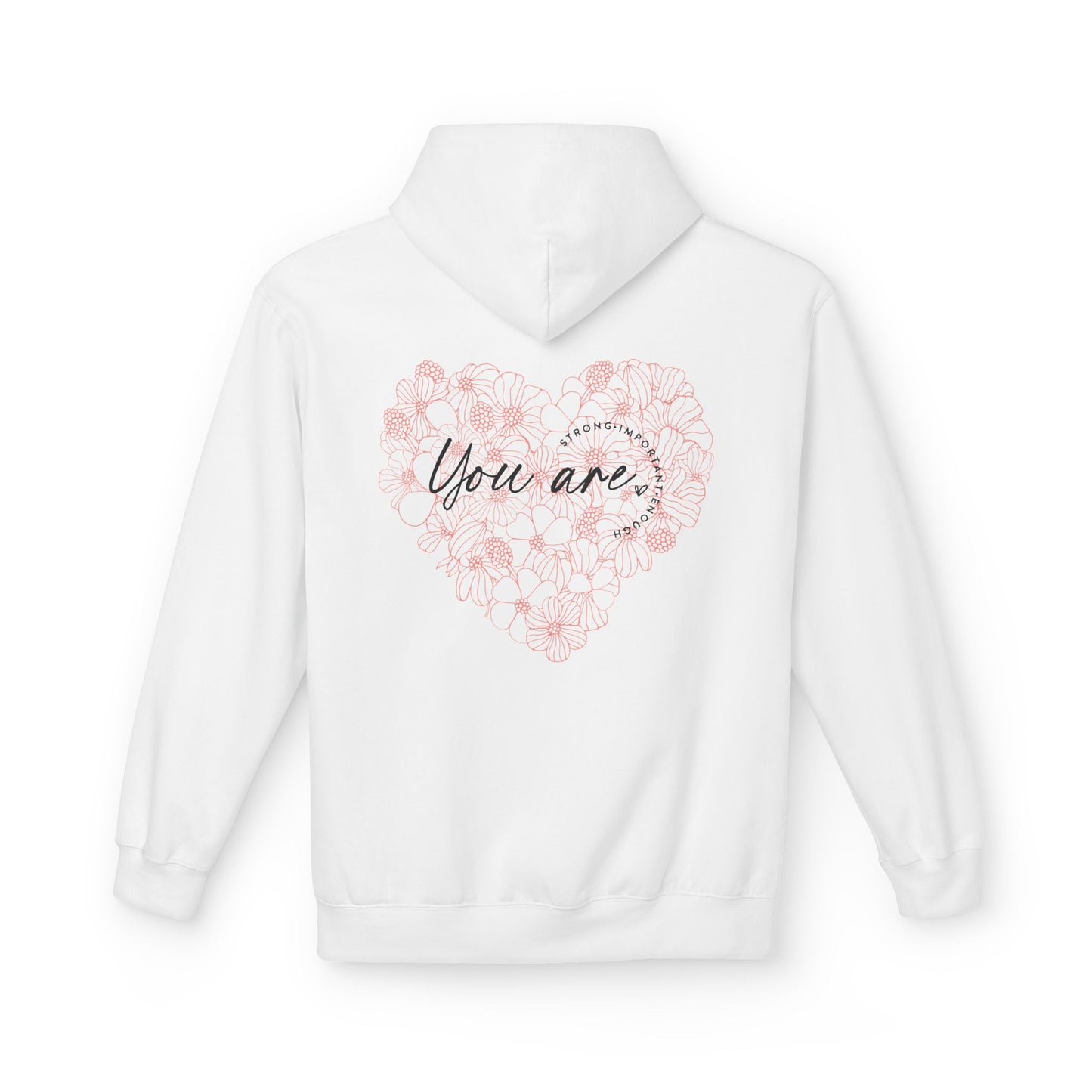 Your are Strong, Important, Enough - Heartfelt Floral Hoodie
