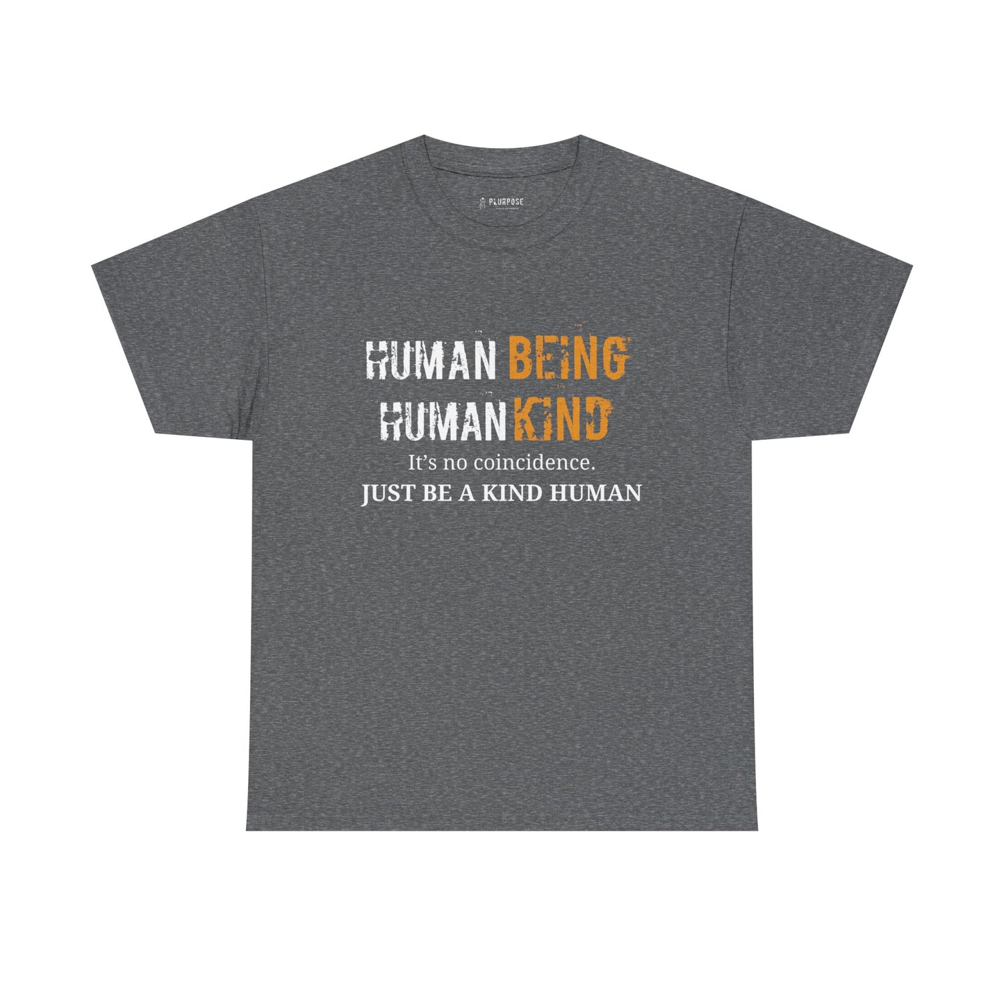 Human Being, Human Kind- Message Shirt- Unisex Heavy Cotton Tee
