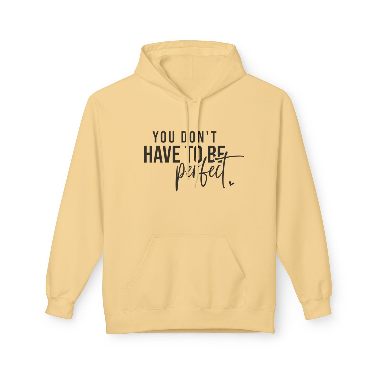You Don't Have to be Perfect Just Be Real- Inspirational Fleece Hoodie