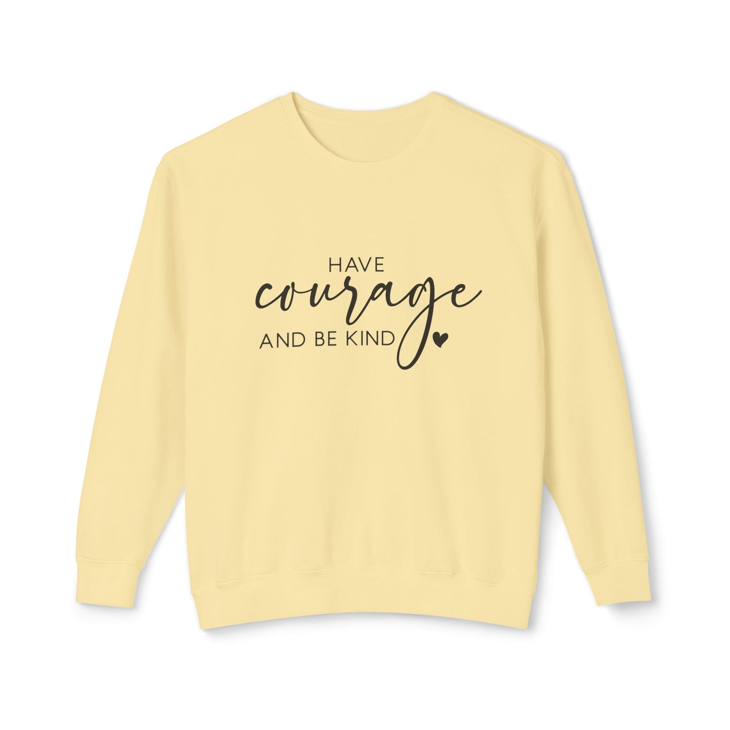Have Courage & Be Kind - Crewneck Sweatshirt