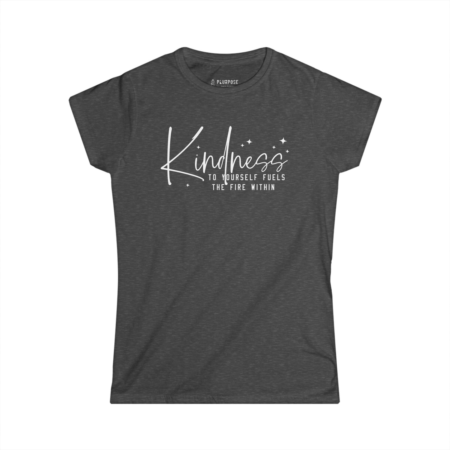 Kindness to Yourself Fuels the Fire Within - Women's Softstyle Tee