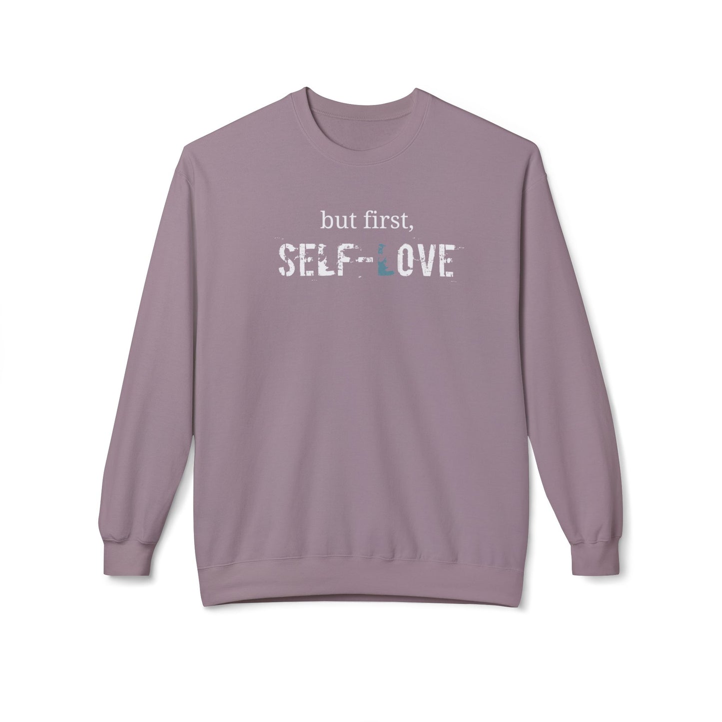 but first, Self-Love- Unisex Crewneck Sweatshirt