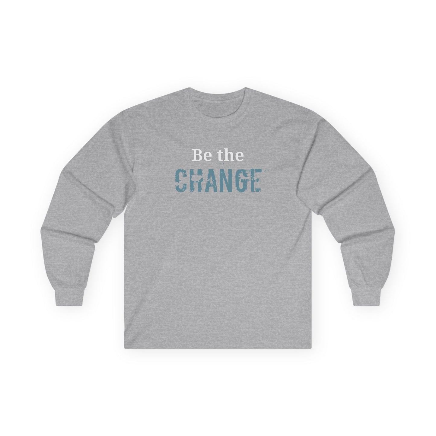 'Be the Change' Inspirational Shirt - Unisex Long Sleeve Tee