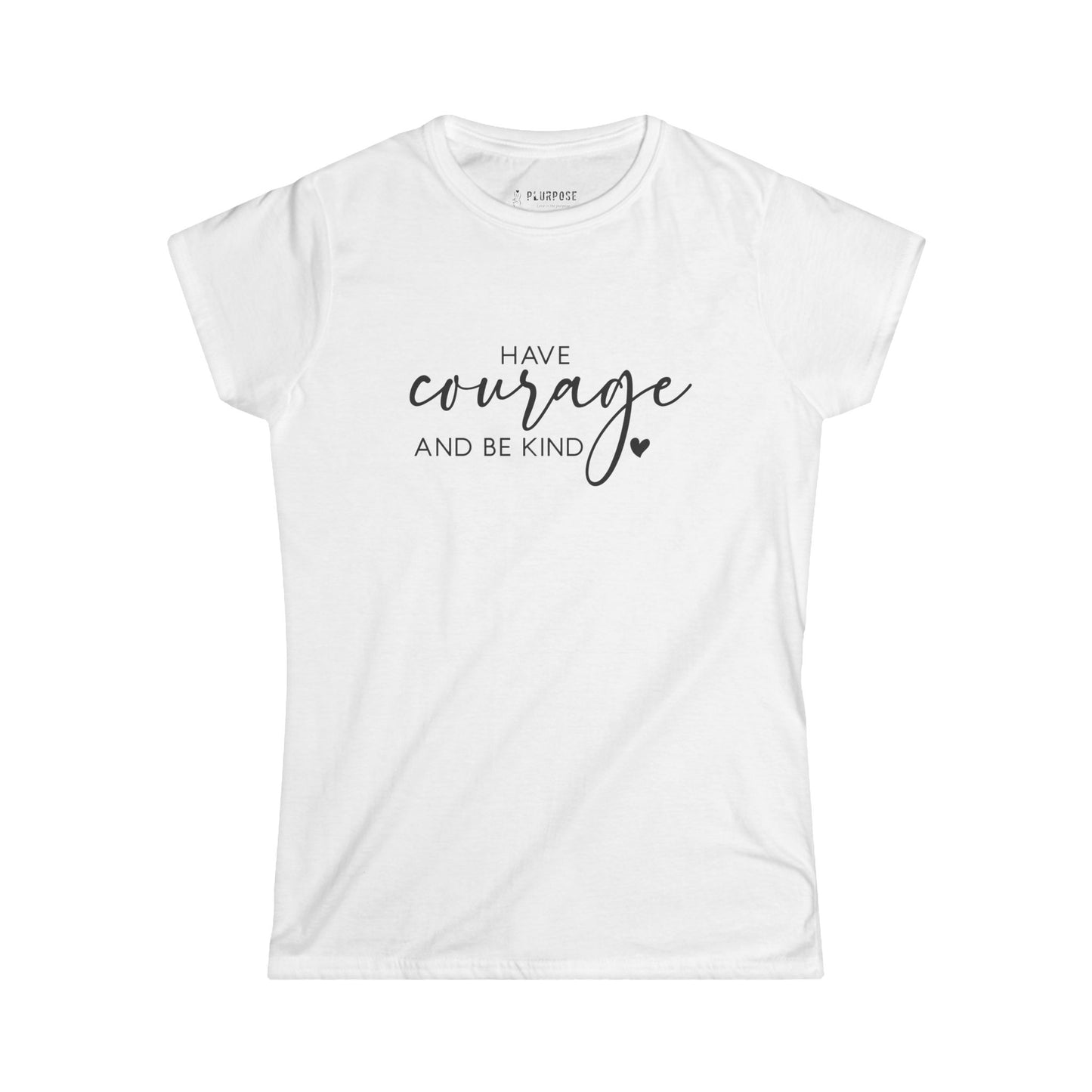 Have Courage & Be Kind - Inspirational Women’s T-shirt