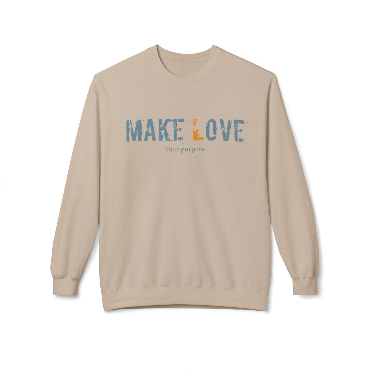 Make Love Your Purpose, Inspirational Fleece Sweatshirt
