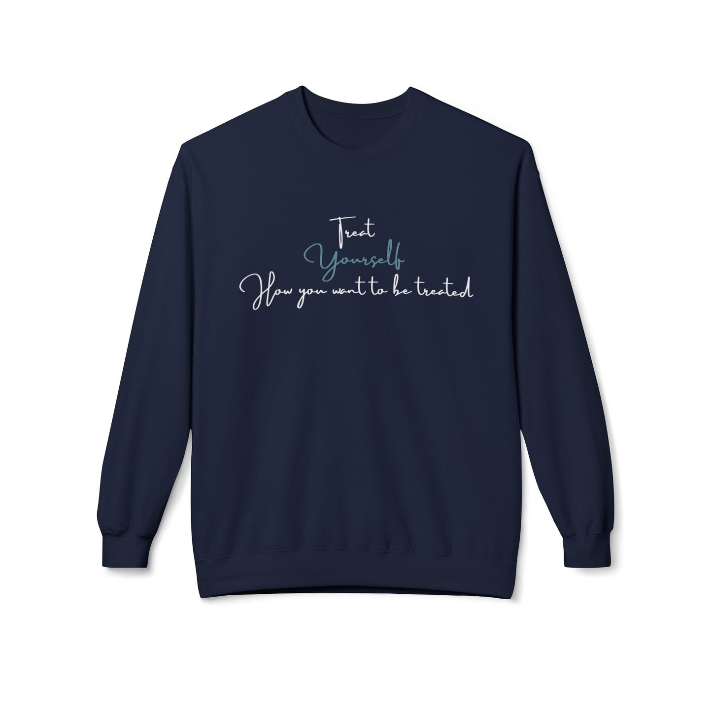 Treat Yourself how you want to be Treated - Cozy, Unisex Fleece Crewneck Sweatshirt