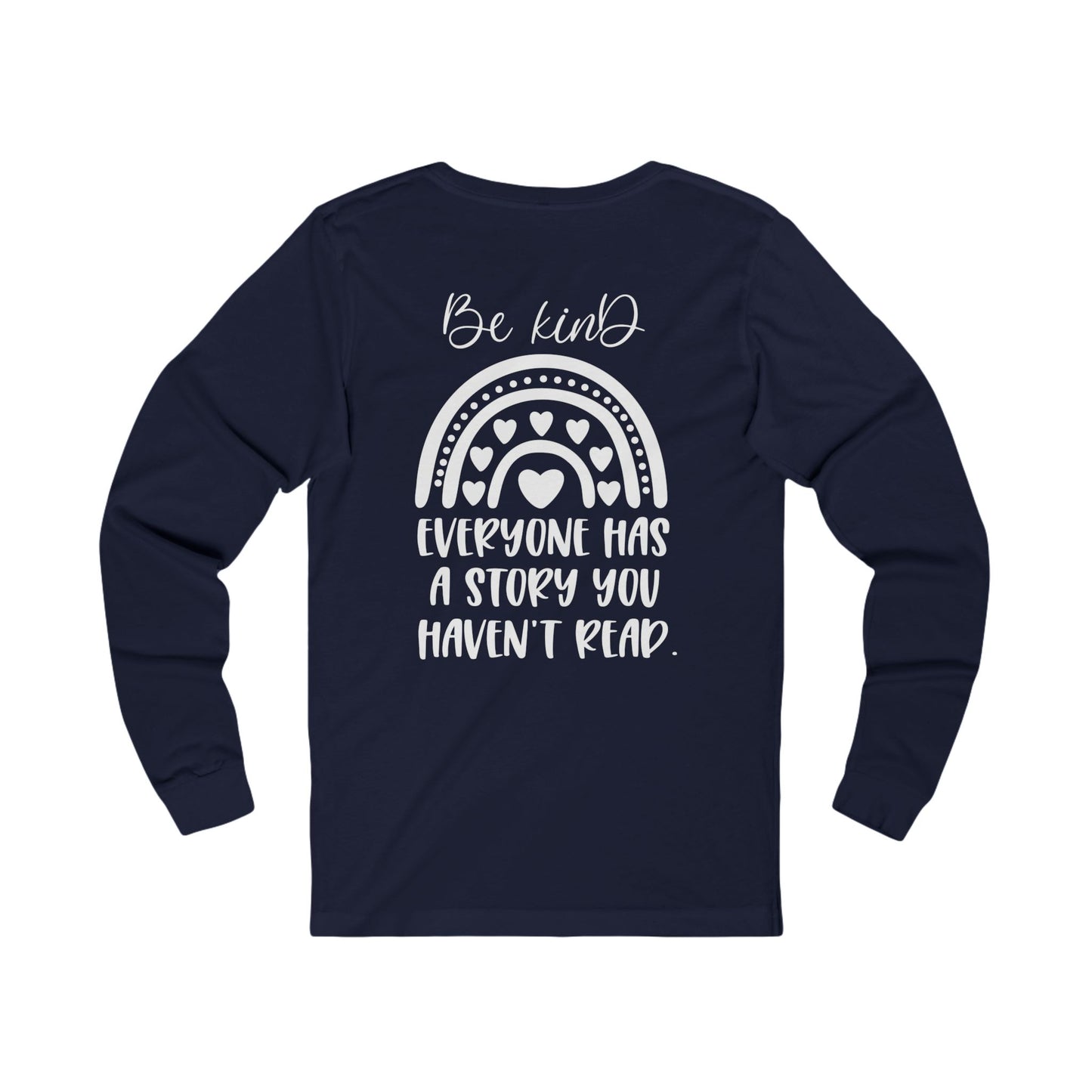 Be Kind, Everyone has a Story you haven't Read - Jersey Long Sleeve Tee