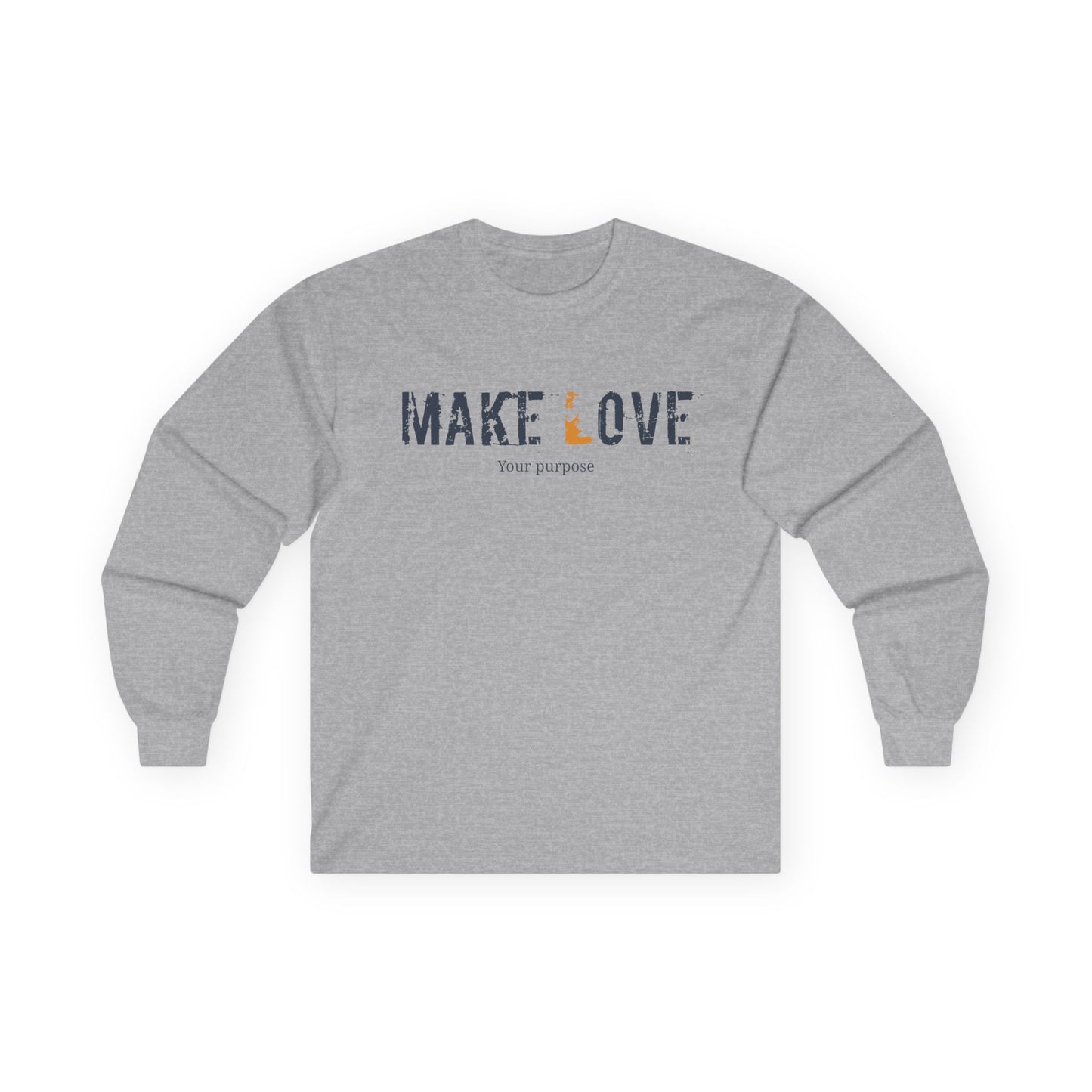 Make Love, your purpose- Unisex Long Sleeve Tee