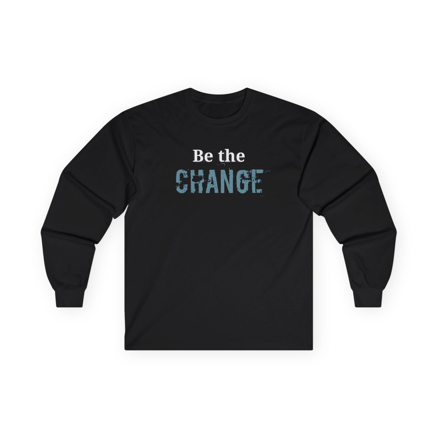 'Be the Change' Inspirational Shirt - Unisex Long Sleeve Tee