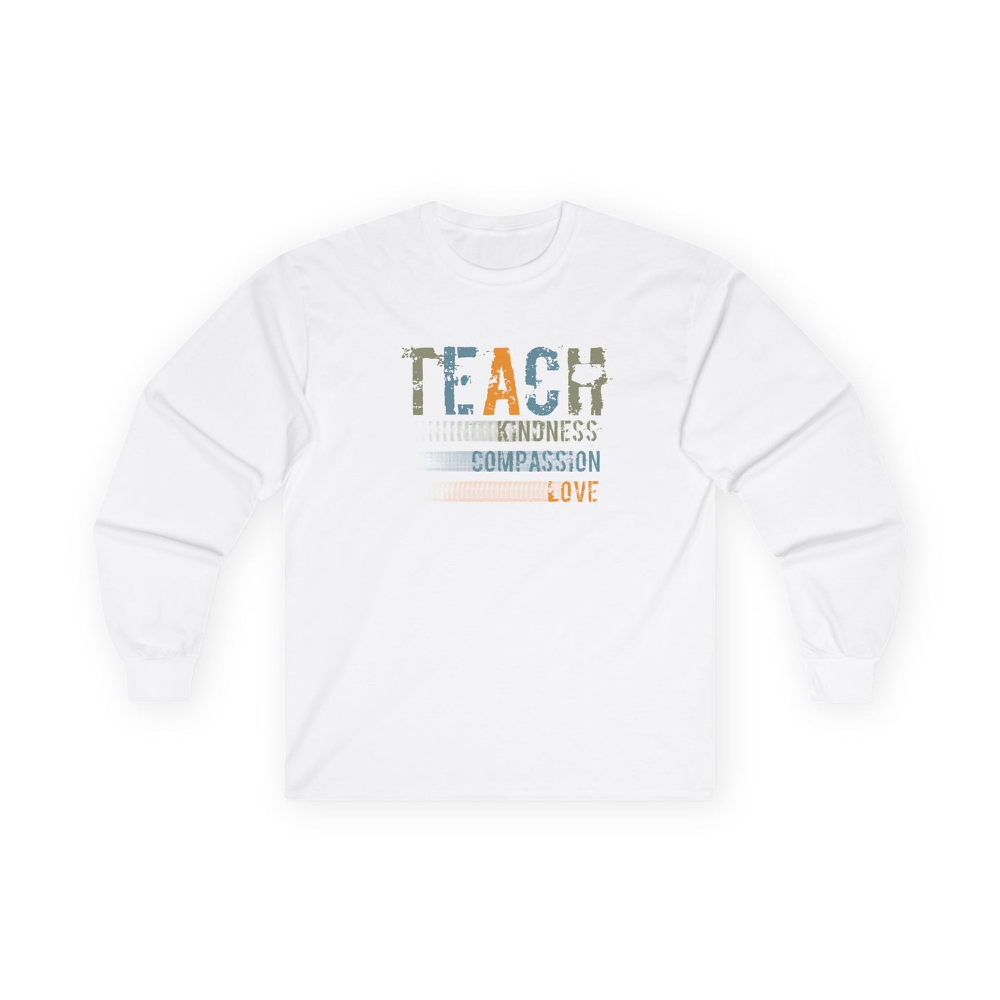 Teach Kindness, Compassion, Love- Unisex Long Sleeve Tee