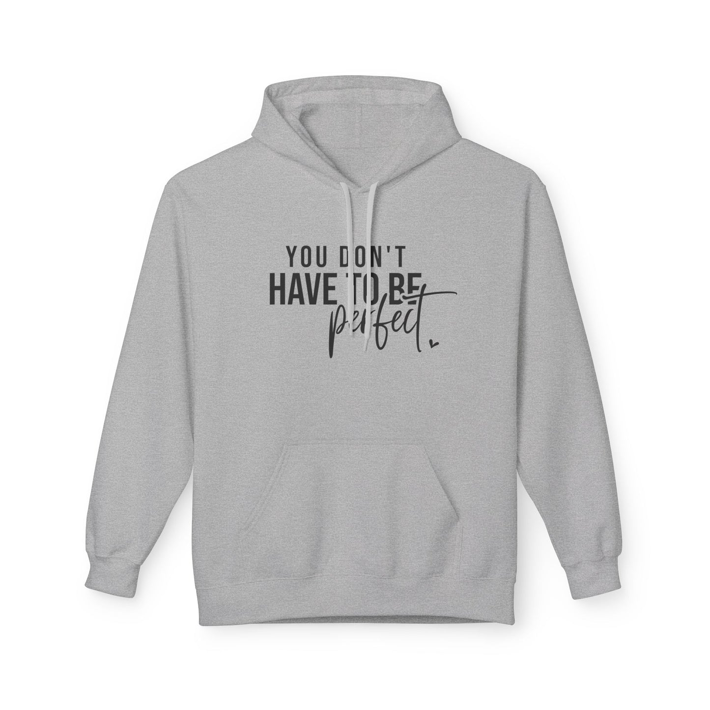 You Don't Have to be Perfect Just Be Real- Inspirational Fleece Hoodie